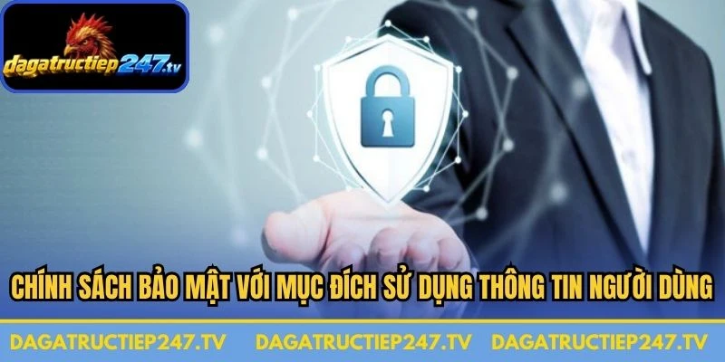 Chính sách bảo mật với mục đích sử dụng thông tin người dùng