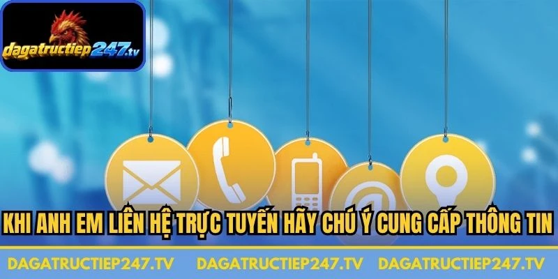 Khi anh em liên hệ trực tuyến hãy chú ý cung cấp thông tin chính xác