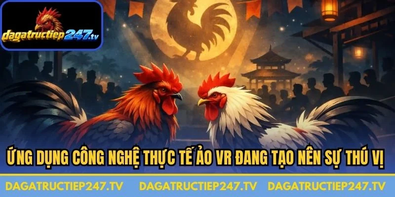 Ứng dụng công nghệ thực tế ảo VR đang tạo nên sự thú vị toàn diện